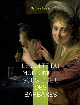 portada Le culte du moi Tome 1: Sous l'oeil des barbares: Le premier roman du triptyque du Culte du moi (en Francés)
