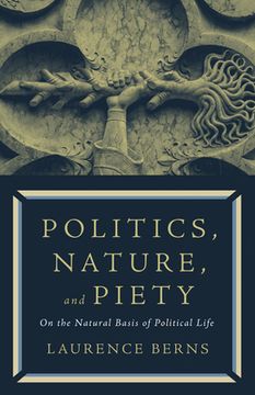 portada Politics, Nature, and Piety: On the Natural Basis of Political Life (in English)