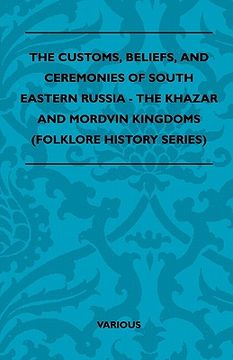 portada the customs, beliefs, and ceremonies of south eastern russia - the khazar and mordvin kingdoms (folklore history series)