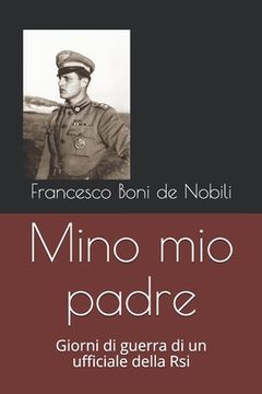 portada Mino mio padre: Giorni di guerra di un ufficiale della Rsi (en Italiano)