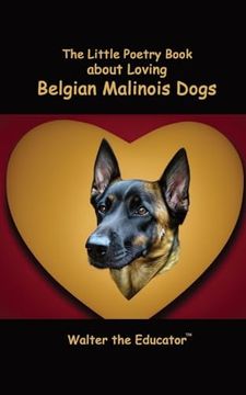 portada The Little Poetry Book about Loving Belgian Malinois Dogs (en Inglés)