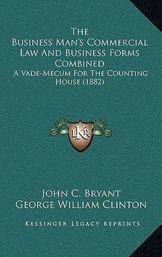 portada the business man's commercial law and business forms combined: a vade-mecum for the counting house (1882) (en Inglés)