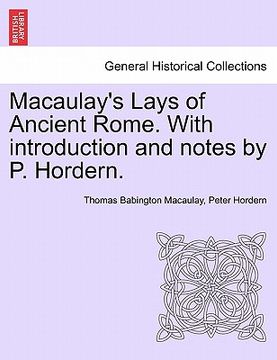 portada macaulay's lays of ancient rome. with introduction and notes by p. hordern. (en Inglés)