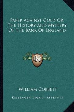portada paper against gold or, the history and mystery of the bank of england (en Inglés)
