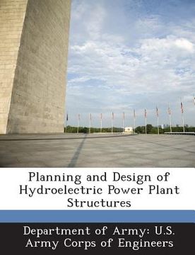 portada Planning and Design of Hydroelectric Power Plant Structures (en Inglés)