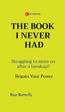 portada The Book I Never Had: Struggling to move on after a breakup? Regain Your Power (en Inglés)