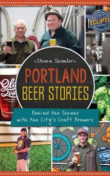 portada Portland Beer Stories: Behind the Scenes with the City's Craft Brewers (en Inglés)