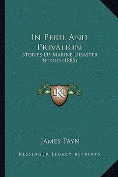 in peril and privation: stories of marine disaster retold (1885) (en Inglés)