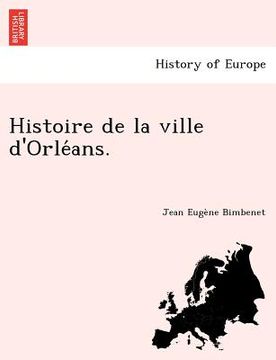 portada Histoire de la ville d'Orléans. (en Francés)