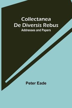 portada Collectanea de Diversis Rebus: Addresses and Papers (en Inglés)