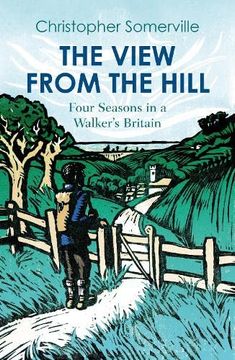 portada The View From the Hill: Four Seasons in a Walker's Britain (Armchair Traveller) (en Inglés)