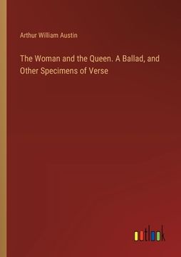 portada The Woman and the Queen. A Ballad, and Other Specimens of Verse (en Inglés)
