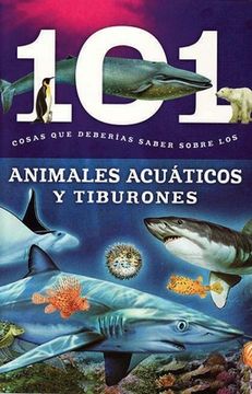 portada 101 Cosas que Deberias Saber Sobre los Animales Acuaticos Y Tiburones (101 Facts)