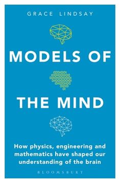 portada Models of the Mind: How Physics, Engineering and Mathematics Have Shaped our Understanding of the Brain (Bloomsbury Sigma) (in English)
