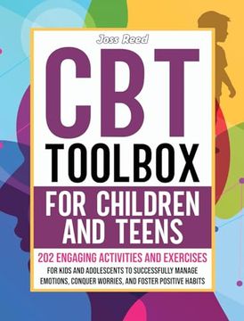 portada CBT Toolbox for Children and Teens: 202 Engaging Activities and Exercises for Kids and Adolescents to Successfully Manage Emotions, Conquer Worries, a (en Inglés)