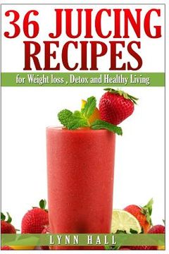 portada 36 Juicing Recipes: for Weight loss, Detox and Healthy Living (en Inglés)