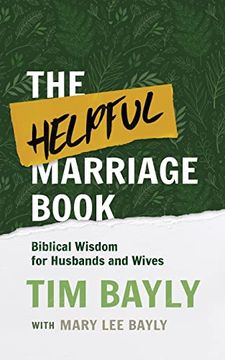The Helpful Marriage Book: Biblical Wisdom for Husbands and Wives