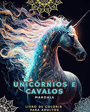 portada Unicórnios e Cavalos - Livro de Colorir para Adultos com Mandalas: Com magníficos unicórnios e cavalos com padrões de mandalas (in Portuguese)