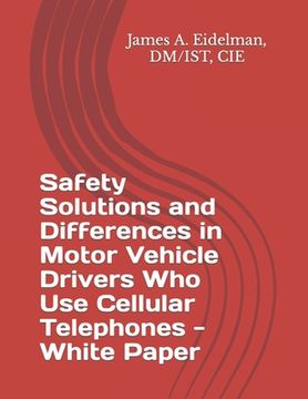 portada Safety Solutions and Differences in Motor Vehicle Drivers Who Use Cellular Telephones - White Paper (in English)