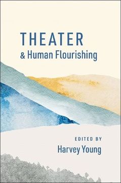 portada Theater and Human Flourishing (The Humanities and Human Flourishing) 