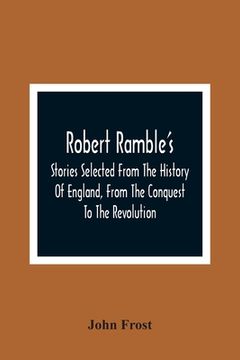 portada Robert Ramble'S; Stories Selected From the History of England, From the Conquest to the Revolution (en Inglés)