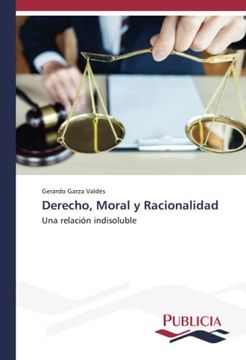 portada Derecho, Moral y Racionalidad: Una Relación Indisoluble (in Spanish)