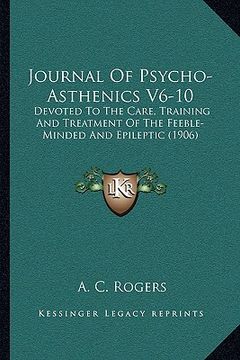 portada journal of psycho-asthenics v6-10: devoted to the care, training and treatment of the feeble-minded and epileptic (1906)