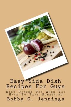 portada Easy Side Dish Recipes For Guys: Side Dishes For When You Have To Take Something