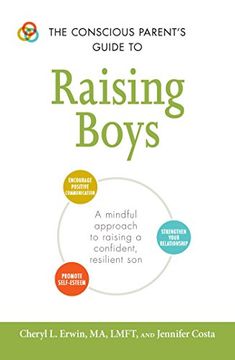 The Conscious Parent's Guide to Raising Boys: A mindful approach to raising a confident, resilient son * Promote self-esteem * Encourage positive ... relationship (The Conscious Parent's Guides) (en Inglés)