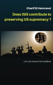 portada Does ISIS contribute to preserving US supremacy ?: * Let’s see beyond the head lines.