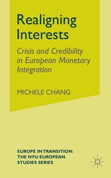 portada Realigning Interests: Crisis and Credibility in European Monetary Integration (in English)