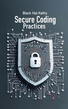 portada Secure Coding Practices: Fortifying Applications Against Cyber Threats (en Inglés)