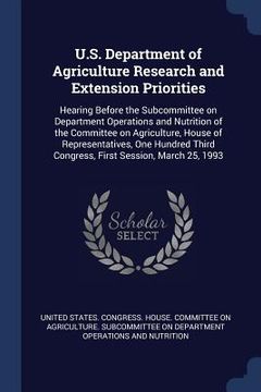 portada U.S. Department of Agriculture Research and Extension Priorities: Hearing Before the Subcommittee on Department Operations and Nutrition of the Commit (en Inglés)