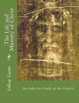 portada The Life and Ministry of Christ: An Inductive Study of The Gospels