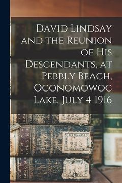 portada David Lindsay and the Reunion of His Descendants, at Pebbly Beach, Oconomowoc Lake, July 4 1916 (en Inglés)