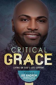 portada Critical Grace: Living On God's Life Support (en Inglés)