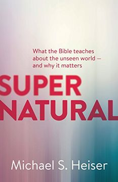 portada Supernatural: What the Bible Teaches About the Unseen World - and Why It Matters (in English)