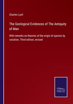 portada The Geological Evidences of The Antiquity of Man: With remarks on theories of the origin of species by variation. Third edition, revised 