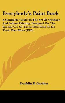 portada everybody's paint book: a complete guide to the art of outdoor and indoor painting, designed for the special use of those who wish to do their