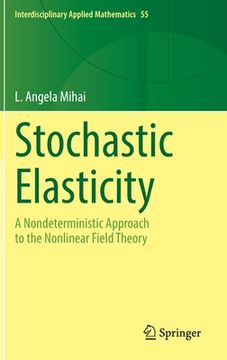 portada Stochastic Elasticity: A Nondeterministic Approach to the Nonlinear Field Theory (en Inglés)