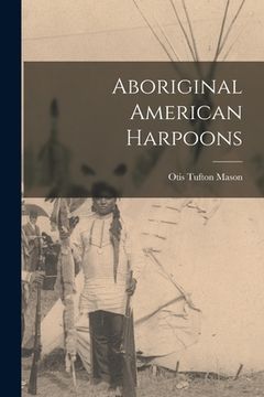 portada Aboriginal American Harpoons (en Inglés)