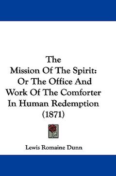 portada the mission of the spirit: or the office and work of the comforter in human redemption (1871) (en Inglés)
