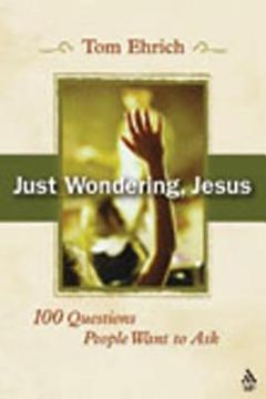 portada just wondering, jesus: 100 questions people want to ask (en Inglés)