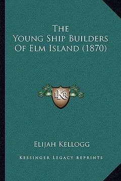 portada the young ship builders of elm island (1870) (en Inglés)