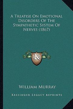 portada a treatise on emotional disorders of the sympathetic system of nerves (1867)