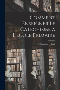 portada Comment Enseigner Le Catechisme a L'ecole Primaire (en Inglés)