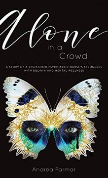 portada Alone in a Crowd: A Story of a Registered Psychiatric Nurse's Struggles With Bulimia and Mental Wellness (en Inglés)