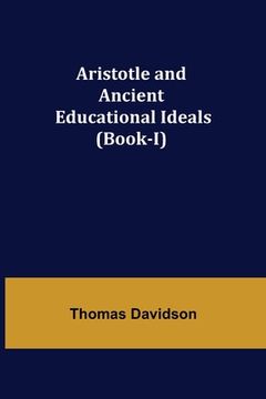 portada Aristotle and Ancient Educational Ideals (Book-I) (en Inglés)