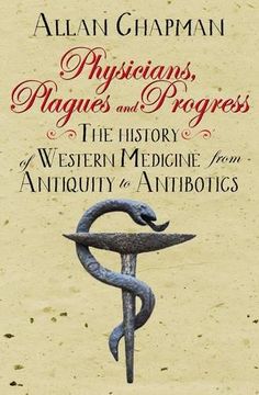 portada Physicians, Plagues and Progress: The History of Western Medicine from Antiquity to Antibiotics