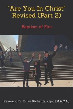 portada Are You In Christ Revised (Part 2) by Reverend Dr. Brian Richards: Baptism of Fire (en Inglés)